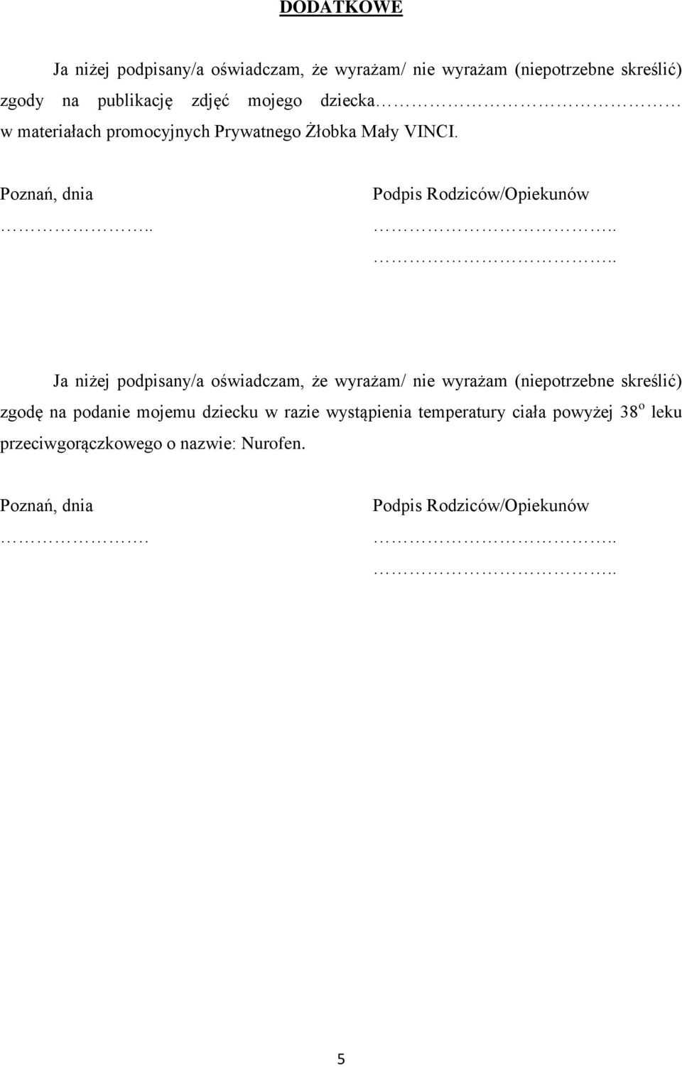 .. Ja niżej podpisany/a oświadczam, że wyrażam/ nie wyrażam (niepotrzebne skreślić) zgodę na podanie