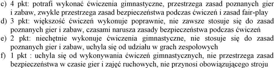 podczas ćwiczeń e) 2 pkt: niechętnie wykonuje ćwiczenia gimnastyczne, nie stosuje się do zasad poznanych gier i zabaw, uchyla się od udziału w grach