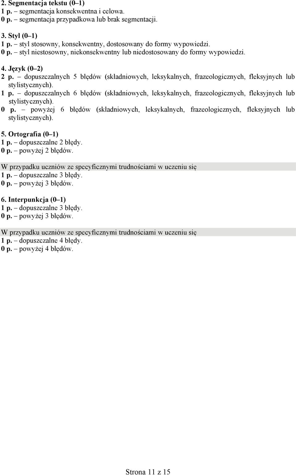 dopuszczalnych 5 błędów (składniowych, leksykalnych, frazeologicznych, fleksyjnych lub stylistycznych). 1 p.