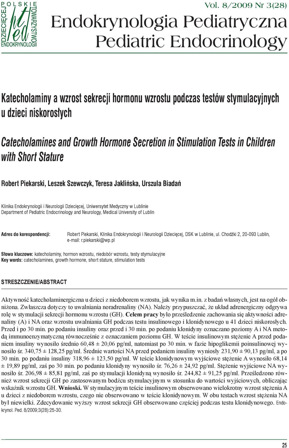 8/2009 Nr 3(28) Endokrynologia Pediatryczna Pediatric Endocrinology Katecholaminy a wzrost sekrecji hormonu wzrostu podczas testów stymulacyjnych u dzieci niskorosłych Catecholamines and Growth