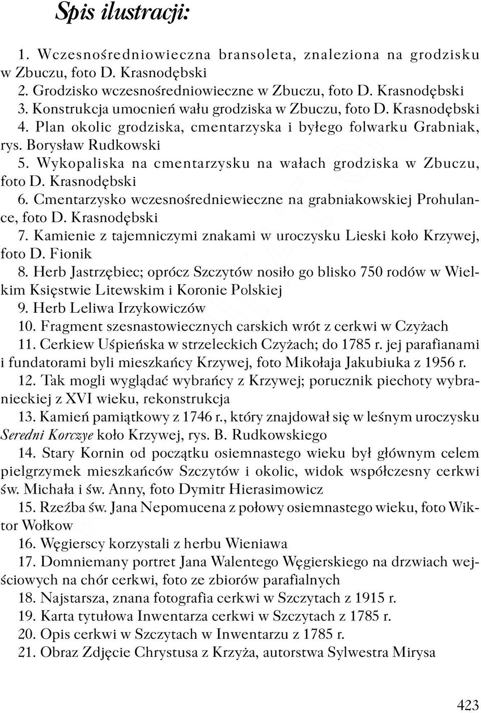 Wykopaliska na cmentarzysku na wa³ach grodziska w Zbuczu, foto D. Krasnodêbski 6. Cmentarzysko wczesnoœredniewieczne na grabniakowskiej Prohulance, foto D. Krasnodêbski 7.