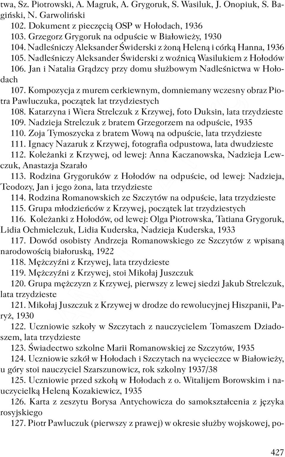 Jan i Natalia Gr¹dzcy przy domu s³u bowym Nadleœnictwa w Ho³odach 107. Kompozycja z murem cerkiewnym, domniemany wczesny obraz Piotra Pawluczuka, pocz¹tek lat trzydziestych 108.
