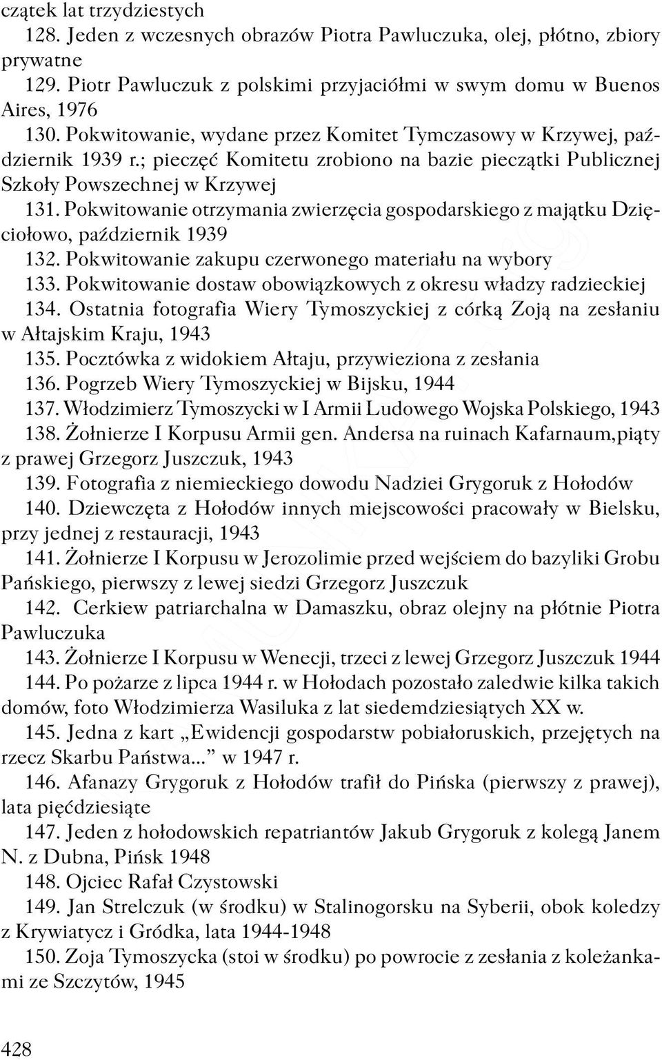 Pokwitowanie otrzymania zwierzêcia gospodarskiego z maj¹tku Dziêcio³owo, paÿdziernik 1939 132. Pokwitowanie zakupu czerwonego materia³u na wybory 133.