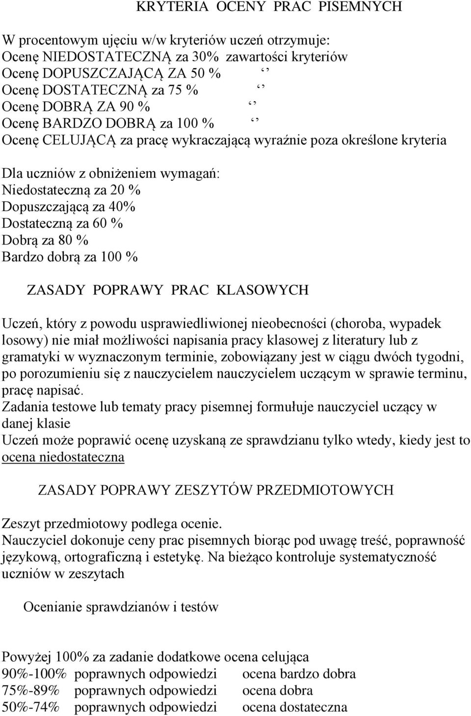 % Dobrą za 80 % Bardzo dobrą za 100 % ZASADY POPRAWY PRAC KLASOWYCH Uczeń, który z powodu usprawiedliwionej nieobecności (choroba, wypadek losowy) nie miał możliwości napisania pracy klasowej z