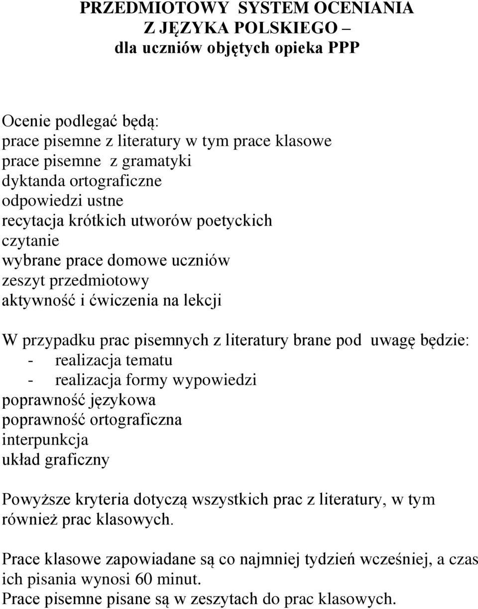 literatury brane pod uwagę będzie: - realizacja tematu - realizacja formy wypowiedzi poprawność językowa poprawność ortograficzna interpunkcja układ graficzny Powyższe kryteria dotyczą