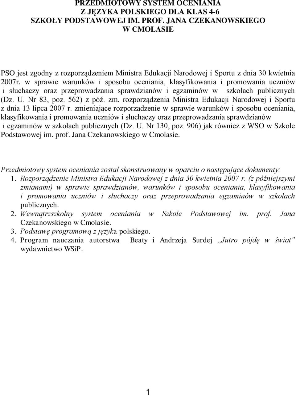 w sprawie warunków i sposobu oceniania, klasyfikowania i promowania uczniów i słuchaczy oraz przeprowadzania sprawdzianów i egzaminów w szkołach publicznych (Dz. U. Nr 83, poz. 562) z póź. zm.