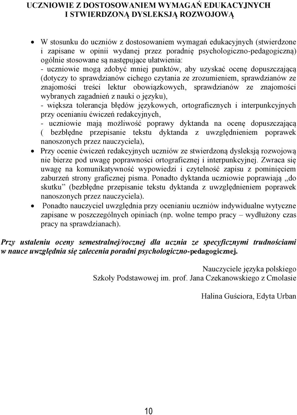 zrozumieniem, sprawdzianów ze znajomości treści lektur obowiązkowych, sprawdzianów ze znajomości wybranych zagadnień z nauki o języku), - większa tolerancja błędów językowych, ortograficznych i