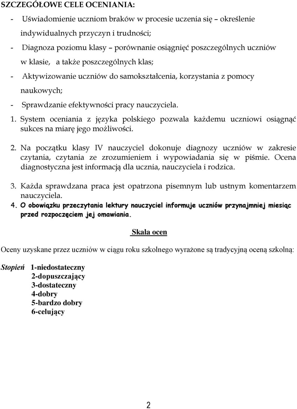 System oceniania z języka polskiego pozwala każdemu uczniowi osiągnąć sukces na miarę jego możliwości. 2.