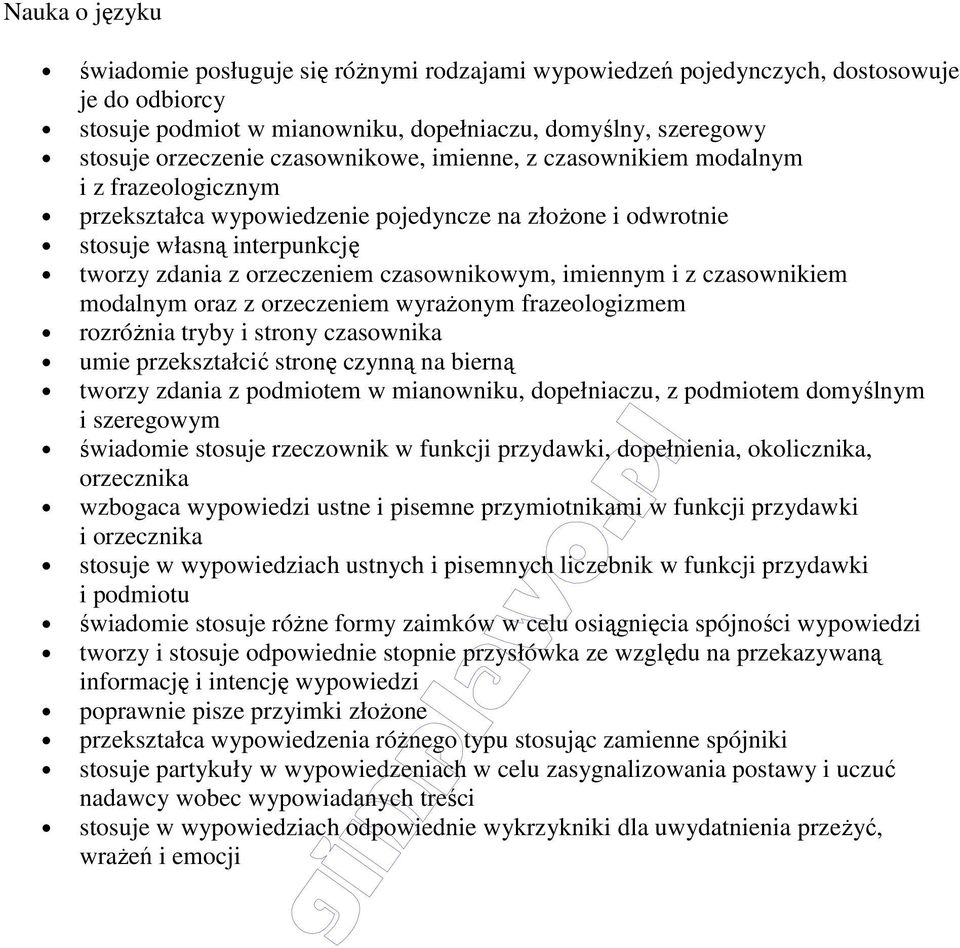 imiennym i z czasownikiem modalnym oraz z orzeczeniem wyrażonym frazeologizmem rozróżnia tryby i strony czasownika umie przekształcić stronę czynną na bierną tworzy zdania z podmiotem w mianowniku,