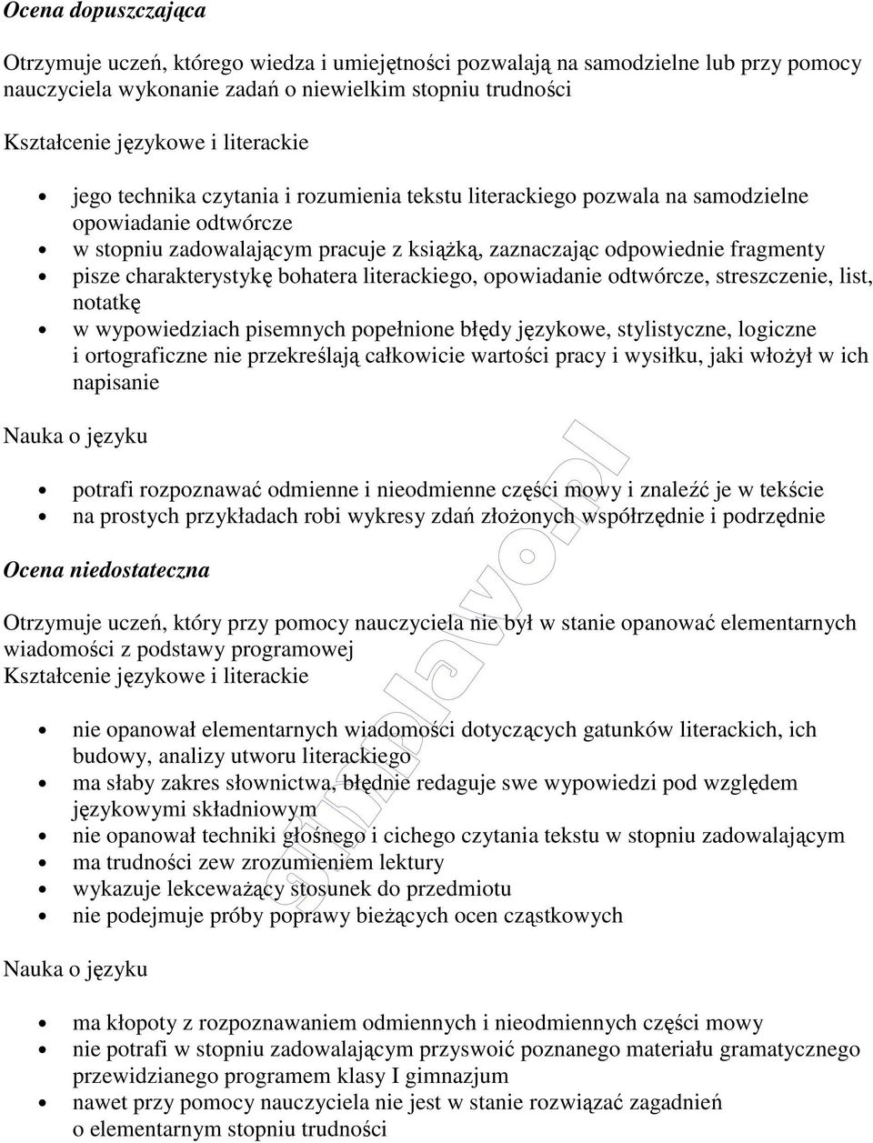 opowiadanie odtwórcze, streszczenie, list, notatkę w wypowiedziach pisemnych popełnione błędy językowe, stylistyczne, logiczne i ortograficzne nie przekreślają całkowicie wartości pracy i wysiłku,