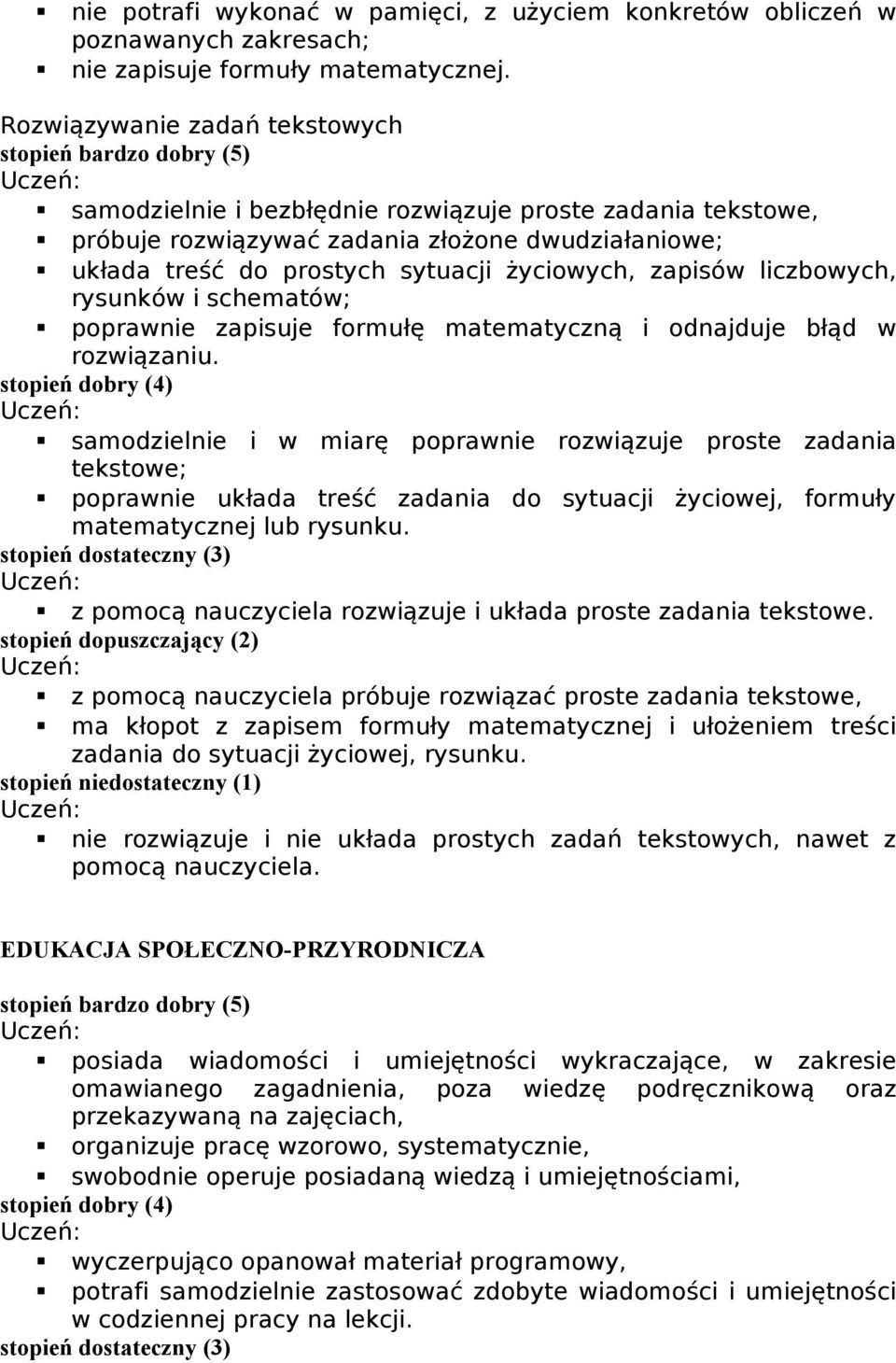 liczbowych, rysunków i schematów; poprawnie zapisuje formułę matematyczną i odnajduje błąd w rozwiązaniu.