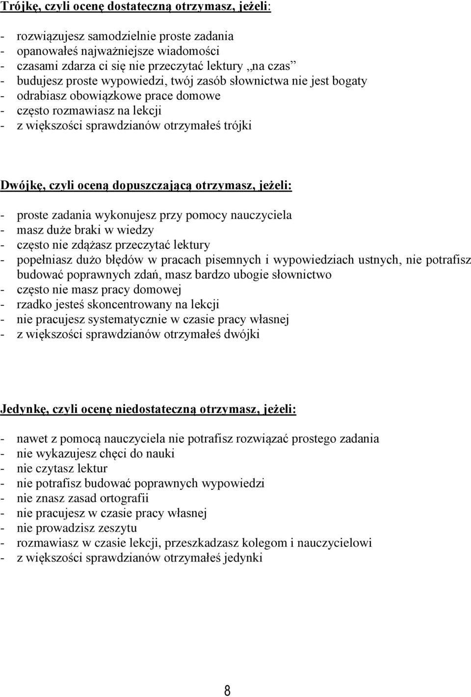 dopuszczającą otrzymasz, jeżeli: - proste zadania wykonujesz przy pomocy nauczyciela - masz duże braki w wiedzy - często nie zdążasz przeczytać lektury - popełniasz dużo błędów w pracach pisemnych i
