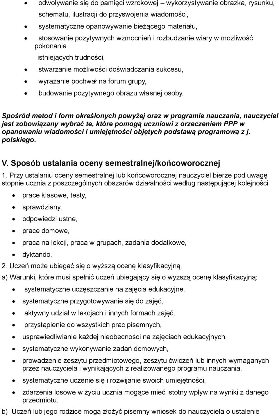 Spos ro d metod i form okres lonych powyz ej oraz w programie nauczania, nauczyciel jest zobowia zany wybrac te, kto re pomoga uczniowi z orzeczeniem PPP w opanowaniu wiadomos ci i umieje tnos ci