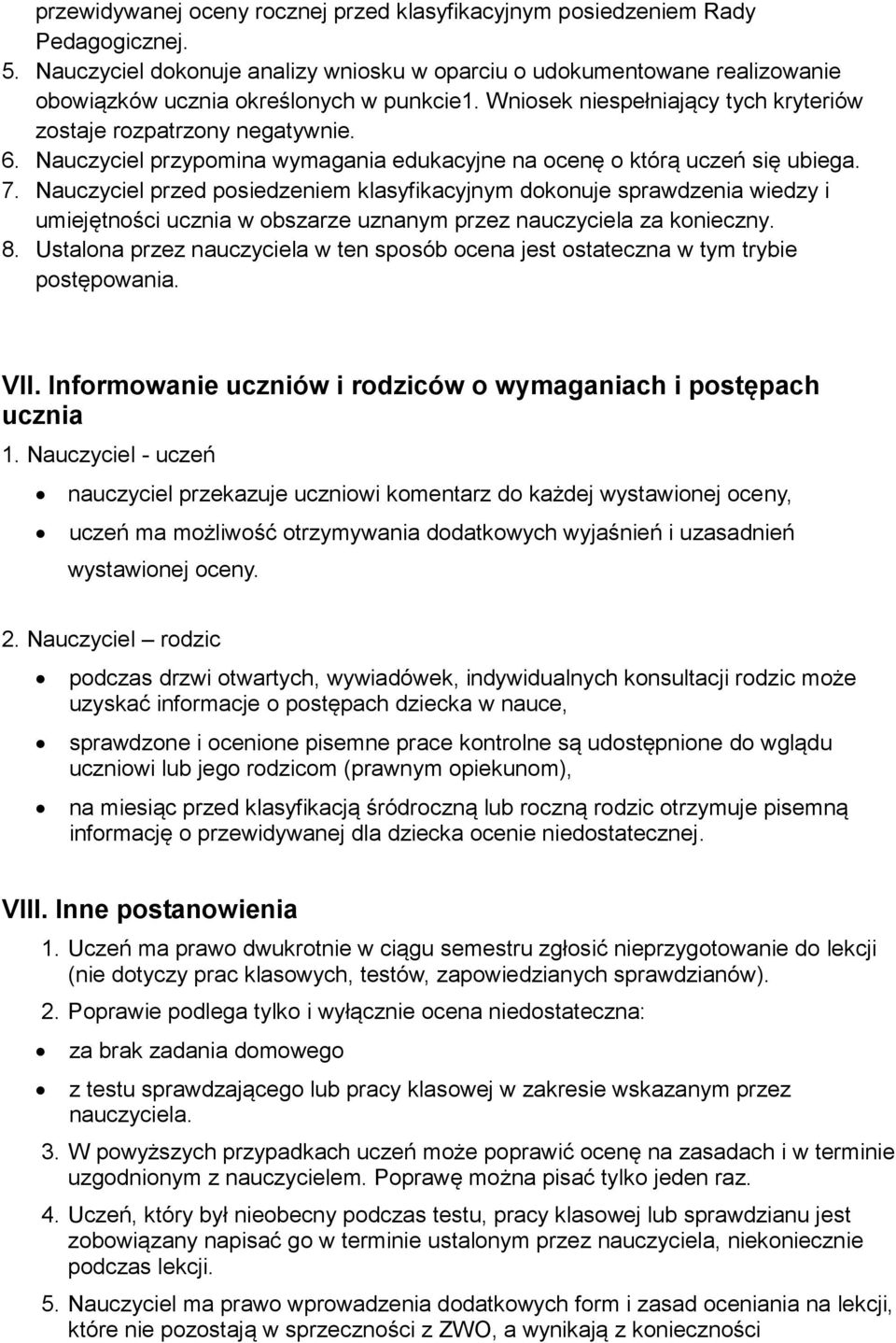 Nauczyciel przypomina wymagania edukacyjne na ocenę o którą uczeń się ubiega. 7.