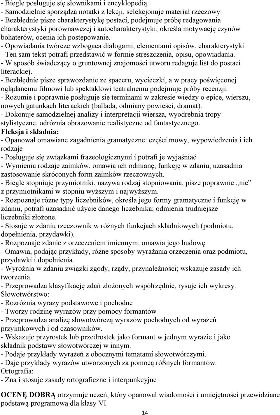 - Opowiadania twórcze wzbogaca dialogami, elementami opisów, charakterystyki. - Ten sam tekst potrafi przedstawić w formie streszczenia, opisu, opowiadania.