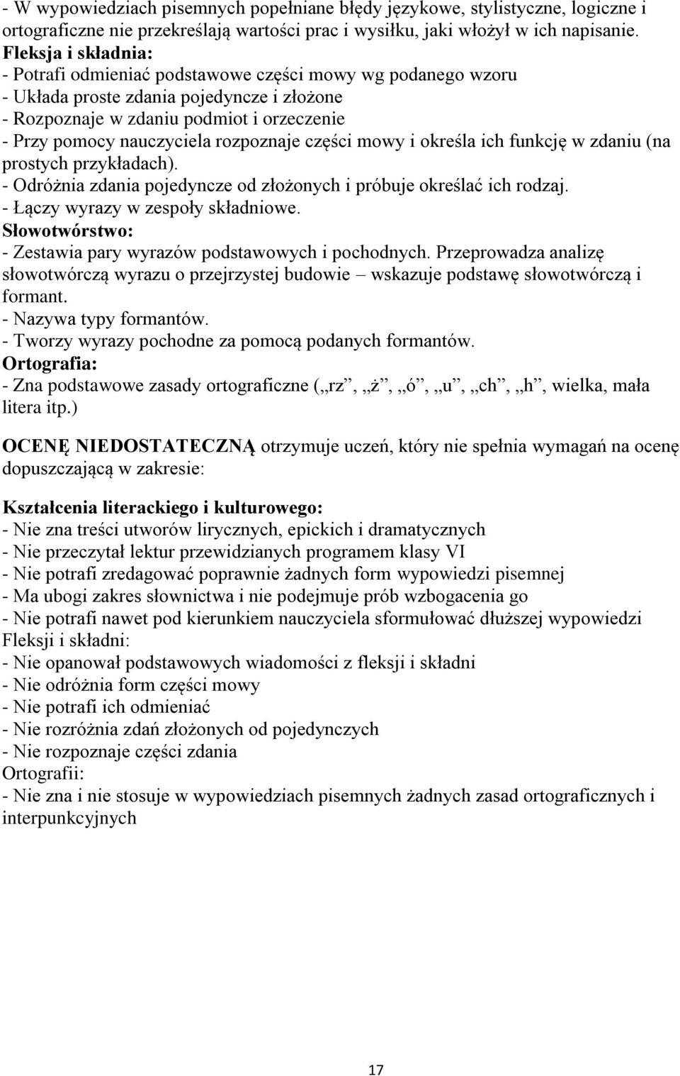 określa ich funkcję w zdaniu (na prostych przykładach). - Odróżnia zdania pojedyncze od złożonych i próbuje określać ich rodzaj. - Łączy wyrazy w zespoły składniowe.