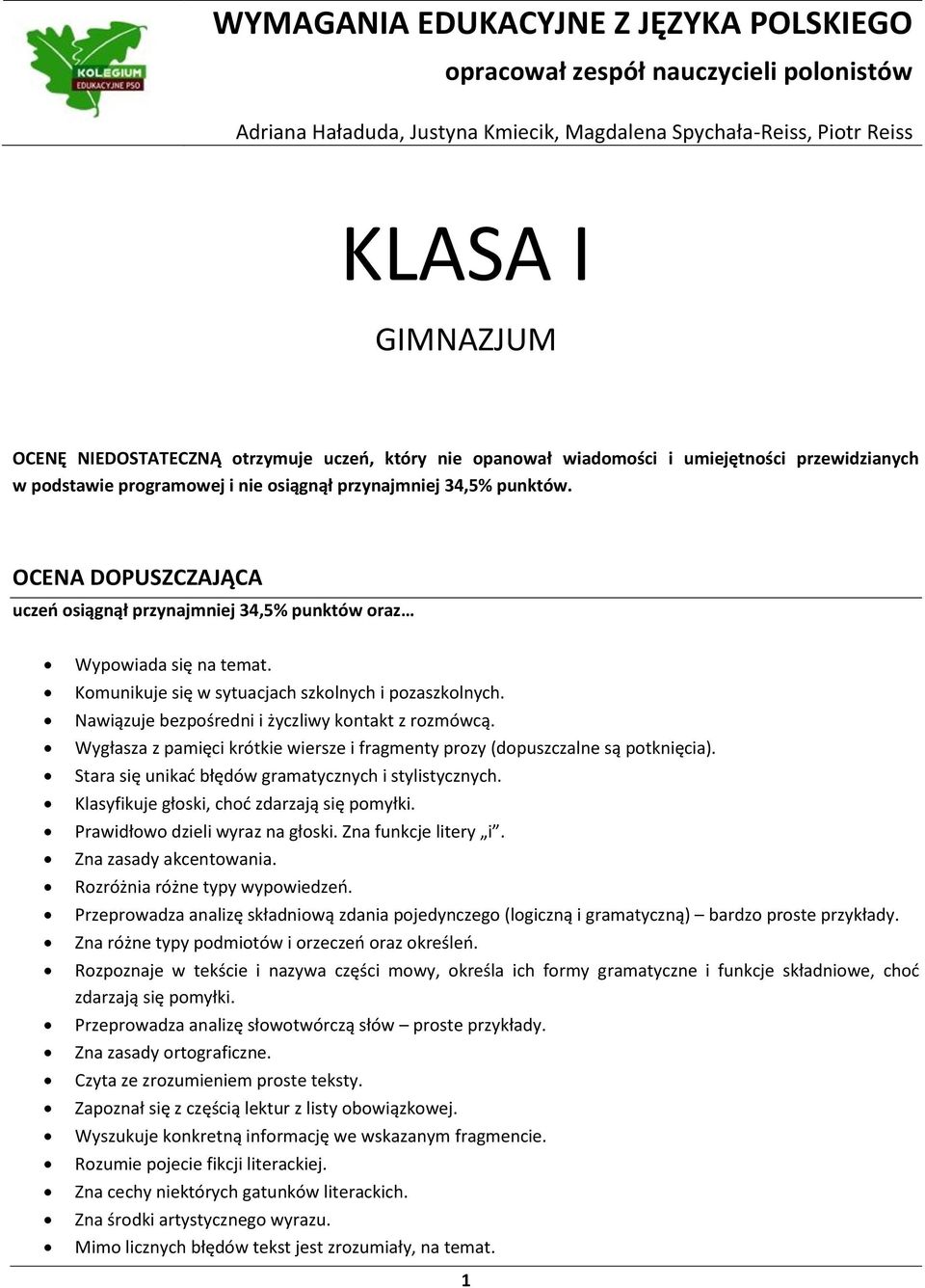 OCENA DOPUSZCZAJĄCA uczeń osiągnął przynajmniej 34,5% punktów oraz Wypowiada się na temat. Komunikuje się w sytuacjach szkolnych i pozaszkolnych.