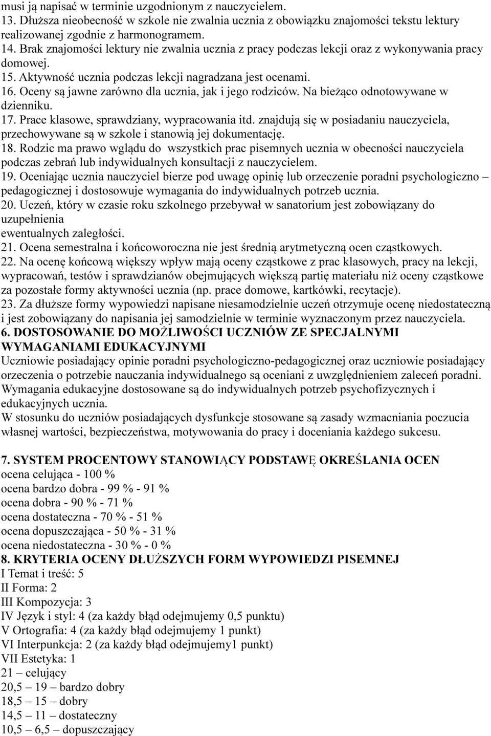 Oceny są jawne zarówno dla ucznia, jak i jego rodziców. Na bieżąco odnotowywane w dzienniku. 17. Prace klasowe, sprawdziany, wypracowania itd.