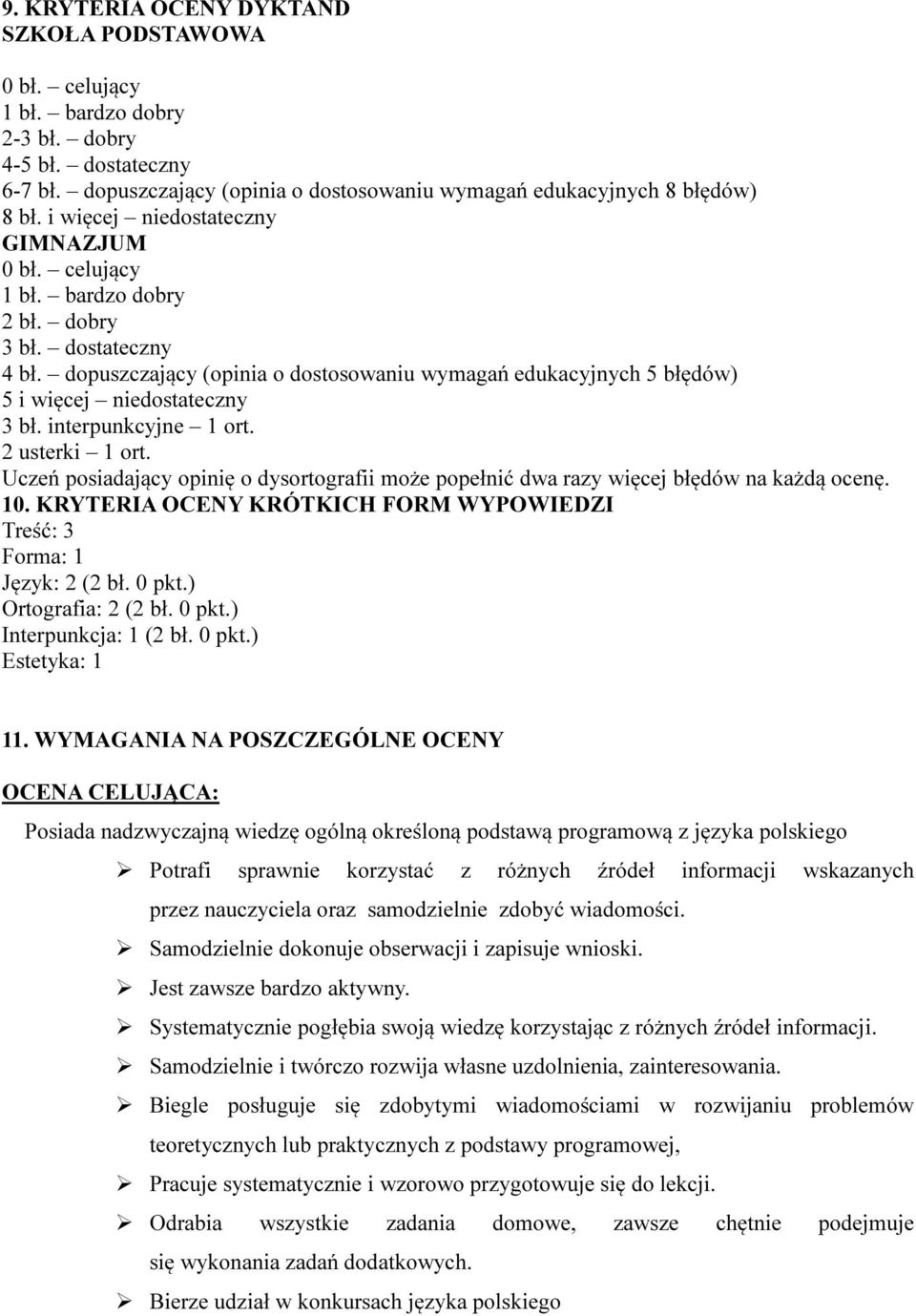 dopuszczający (opinia o dostosowaniu wymagań edukacyjnych 5 błędów) 5 i więcej niedostateczny 3 bł. interpunkcyjne 1 ort. 2 usterki 1 ort.