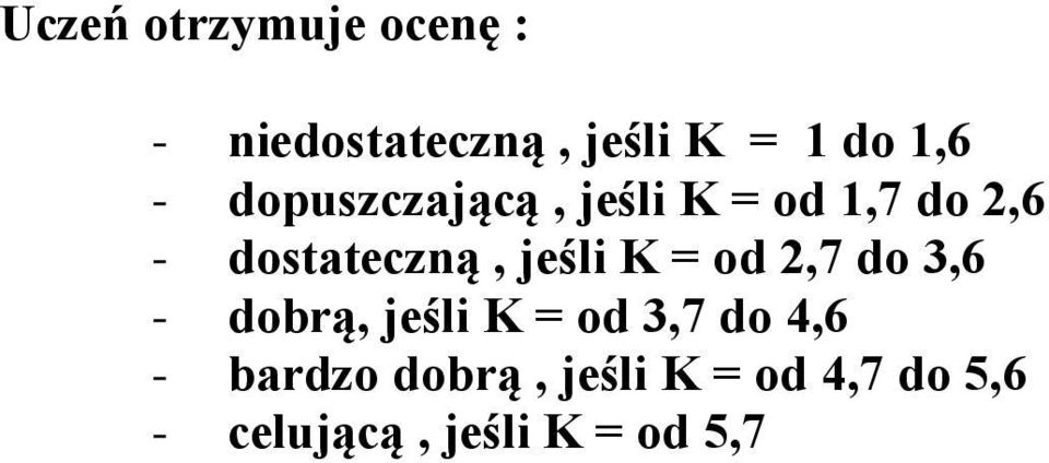 jeśli K = od 2,7 do 3,6 - dobrą, jeśli K = od 3,7 do 4,6 -