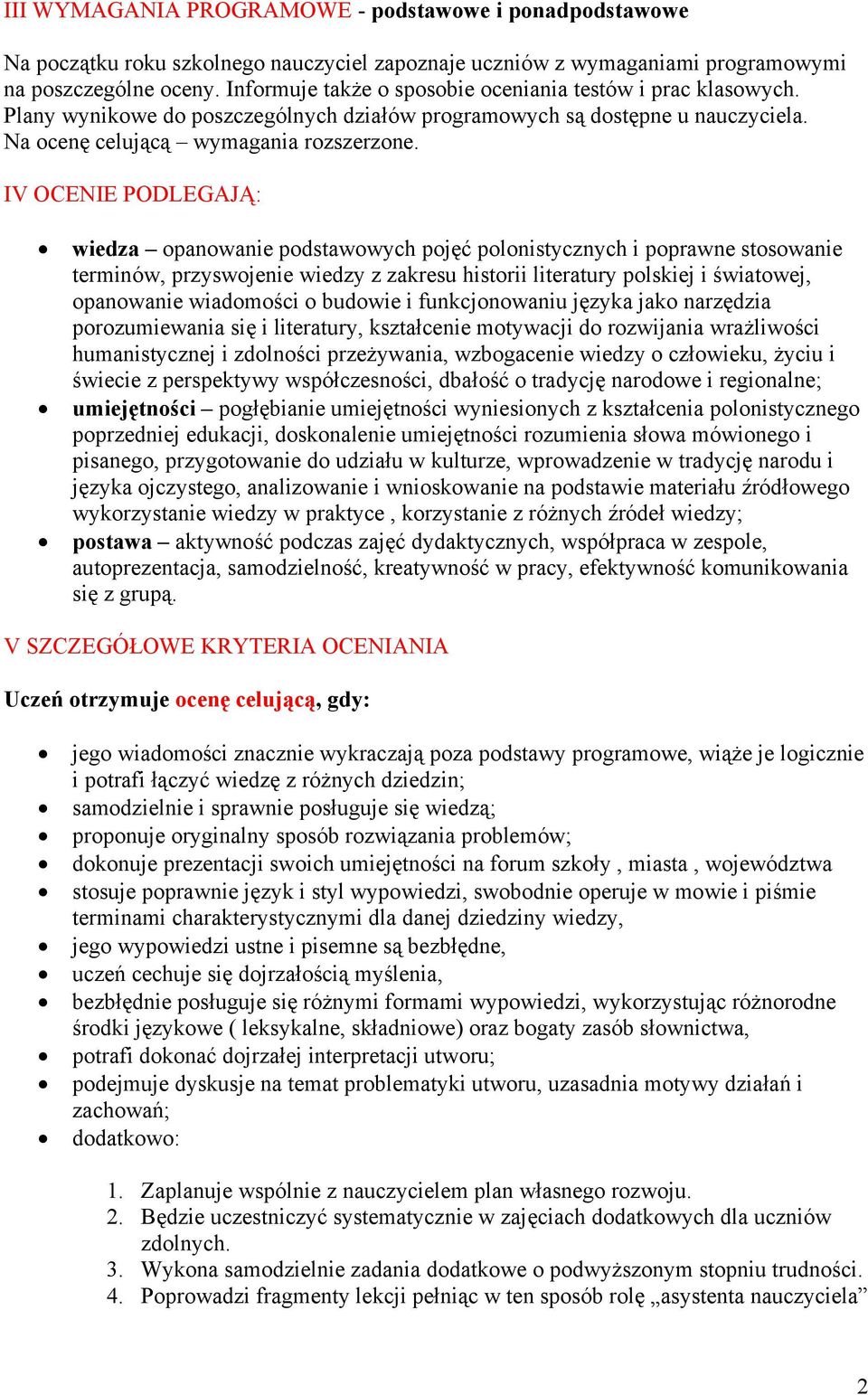 IV OCENIE PODLEGAJĄ: wiedza opanowanie podstawowych pojęć polonistycznych i poprawne stosowanie terminów, przyswojenie wiedzy z zakresu historii literatury polskiej i światowej, opanowanie wiadomości