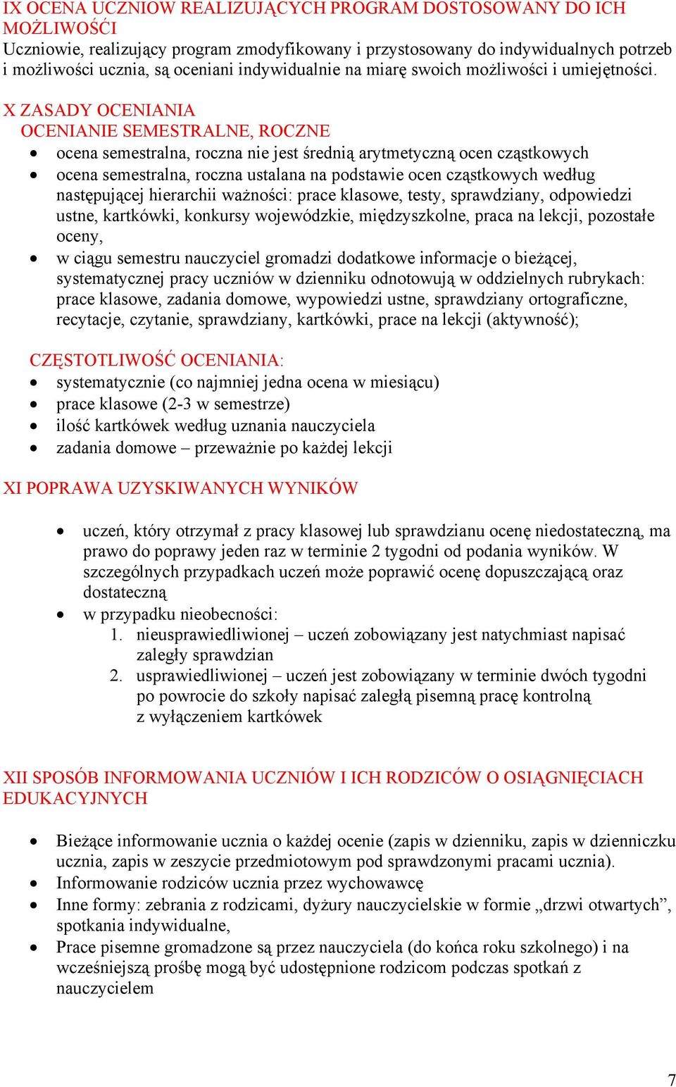 X ZASADY OCENIANIA OCENIANIE SEMESTRALNE, ROCZNE ocena semestralna, roczna nie jest średnią arytmetyczną ocen cząstkowych ocena semestralna, roczna ustalana na podstawie ocen cząstkowych według