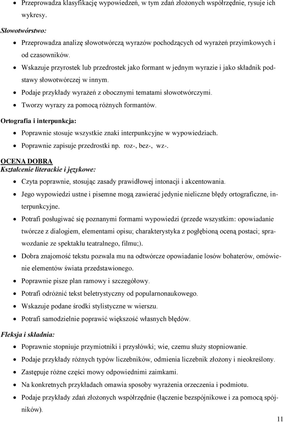 Wskazuje przyrostek lub przedrostek jako formant w jednym wyrazie i jako składnik podstawy słowotwórczej w innym. Podaje przykłady wyrażeń z obocznymi tematami słowotwórczymi.