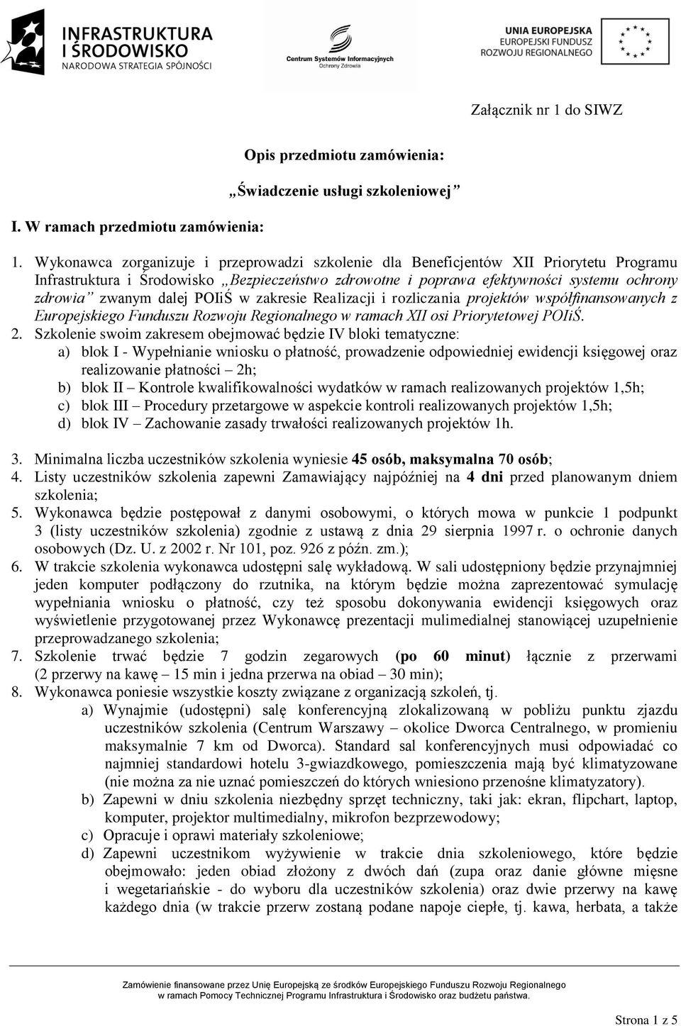 dalej POIiŚ w zakresie Realizacji i rozliczania projektów współfinansowanych z Europejskiego Funduszu Rozwoju Regionalnego w ramach XII osi Priorytetowej POIiŚ. 2.