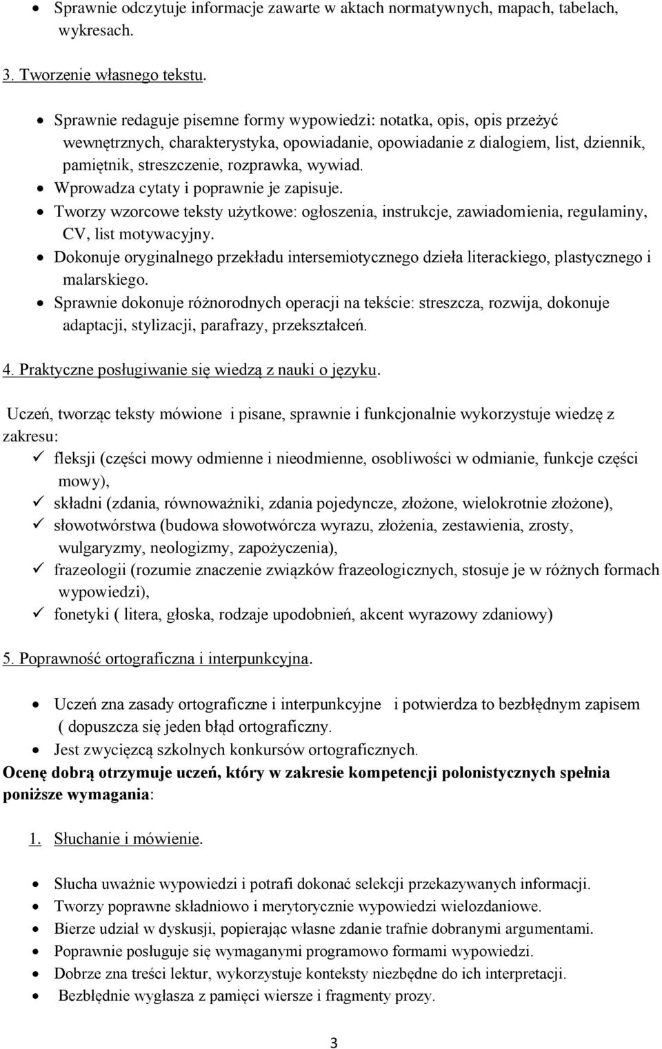 Wprowadza cytaty i poprawnie je zapisuje. Tworzy wzorcowe teksty użytkowe: ogłoszenia, instrukcje, zawiadomienia, regulaminy, CV, list motywacyjny.