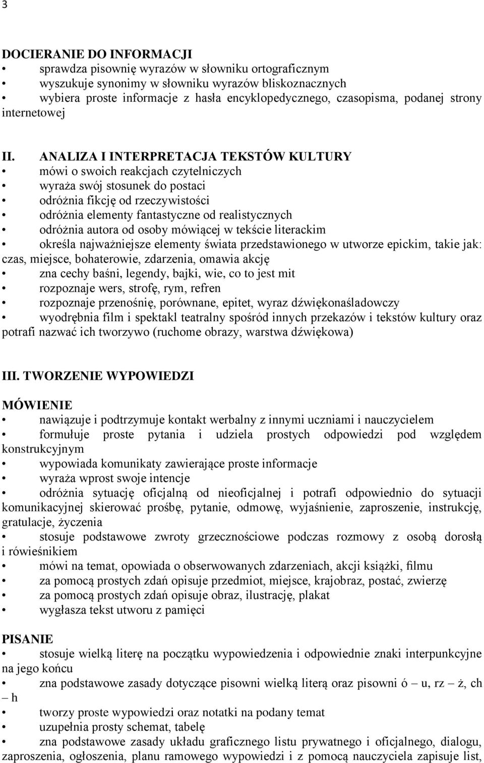 ANALIZA I INTERPRETACJA TEKSTÓW KULTURY mówi o swoich reakcjach czytelniczych wyraża swój stosunek do postaci odróżnia fikcję od rzeczywistości odróżnia elementy fantastyczne od realistycznych