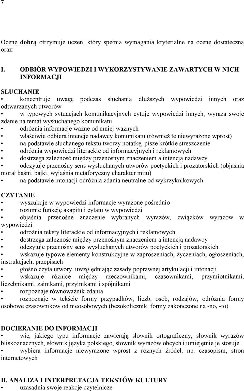 komunikacyjnych cytuje wypowiedzi innych, wyraża swoje zdanie na temat wysłuchanego komunikatu odróżnia informacje ważne od mniej ważnych właściwie odbiera intencje nadawcy komunikatu (również te