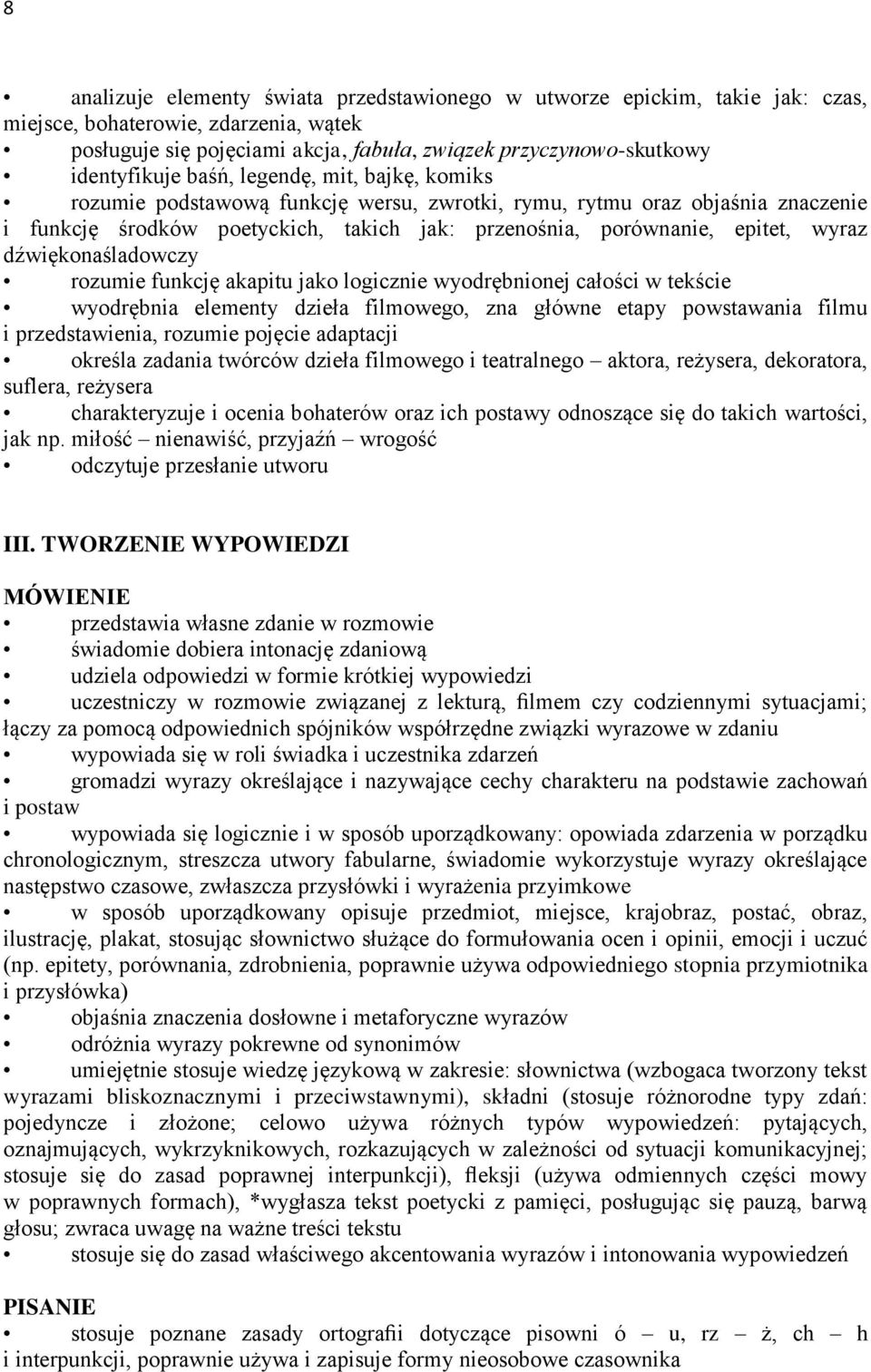 dźwiękonaśladowczy rozumie funkcję akapitu jako logicznie wyodrębnionej całości w tekście wyodrębnia elementy dzieła filmowego, zna główne etapy powstawania filmu i przedstawienia, rozumie pojęcie