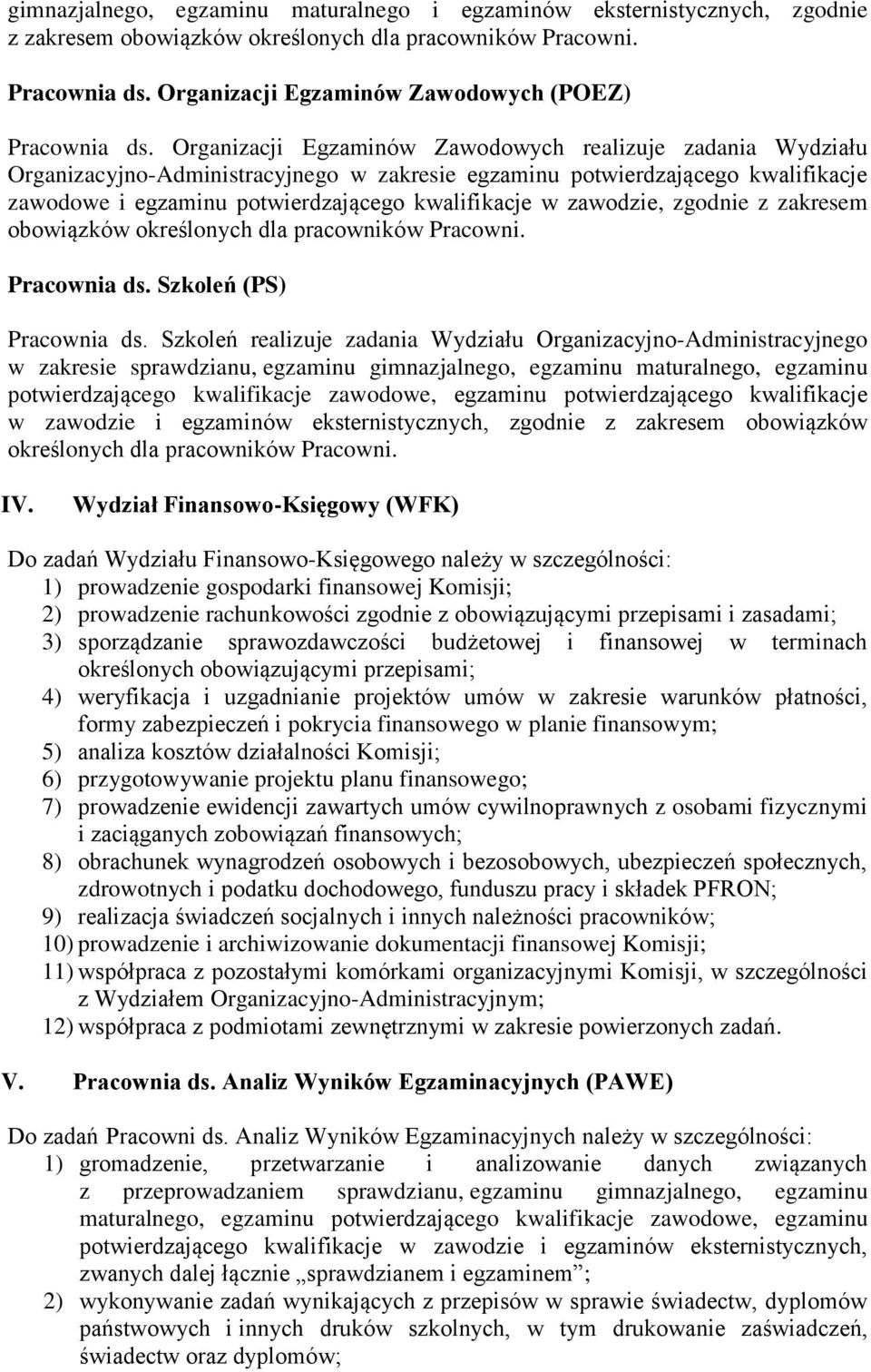 Organizacji Egzaminów Zawodowych realizuje zadania Wydziału Organizacyjno-Administracyjnego w zakresie egzaminu potwierdzającego kwalifikacje zawodowe i egzaminu potwierdzającego kwalifikacje w