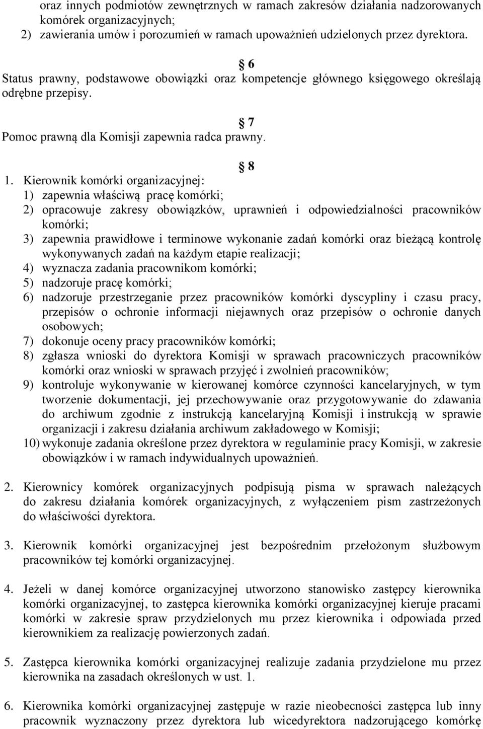 Kierownik komórki organizacyjnej: 1) zapewnia właściwą pracę komórki; 2) opracowuje zakresy obowiązków, uprawnień i odpowiedzialności pracowników komórki; 3) zapewnia prawidłowe i terminowe wykonanie