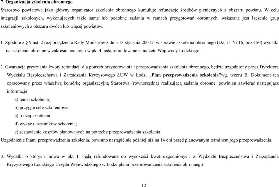 Zgodnie z 9 ust. 2 rozporządzenia Rady Ministrów z dnia 13 stycznia 2004 r. w sprawie szkolenia obronnego (Dz. U.