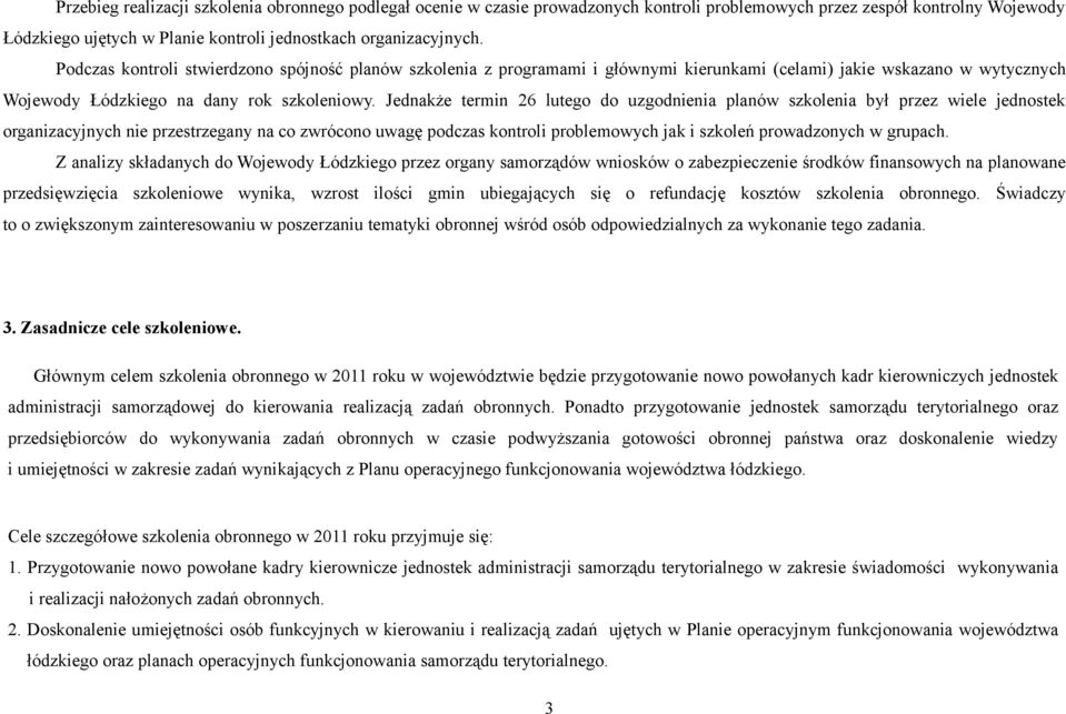 Jednakże termin 26 lutego do uzgodnienia planów szkolenia był przez wiele jednostek organizacyjnych nie przestrzegany na co zwrócono uwagę podczas kontroli problemowych jak i szkoleń prowadzonych w