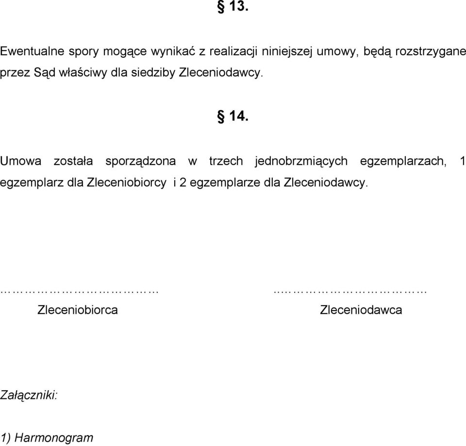 Umowa została sporządzona w trzech jednobrzmiących egzemplarzach, 1 egzemplarz