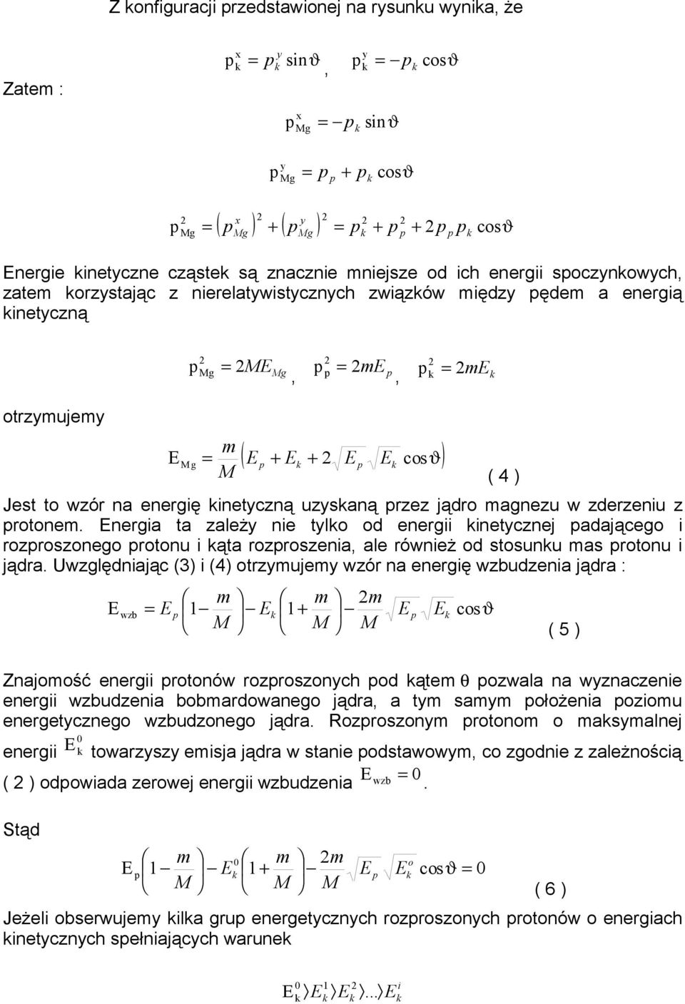 nerga ta zależ ne tlo od energ netcznej adającego rozroszonego rotonu ąta rozroszena ale równeż od stosunu mas rotonu jądra.