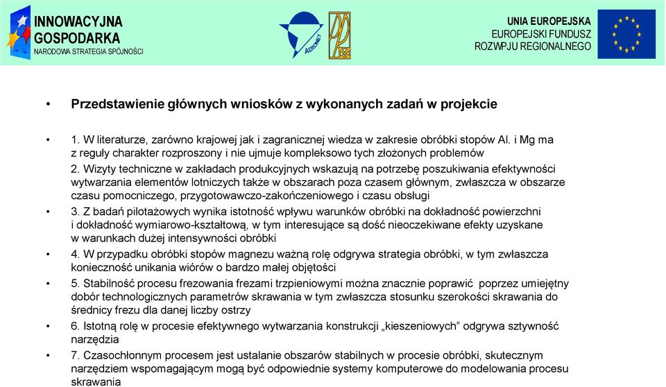 Wizyty techniczne w zakładach produkcyjnych wskazują na potrzebę poszukiwania efektywności wytwarzania elementów lotniczych także w obszarach poza czasem głównym, zwłaszcza w obszarze czasu