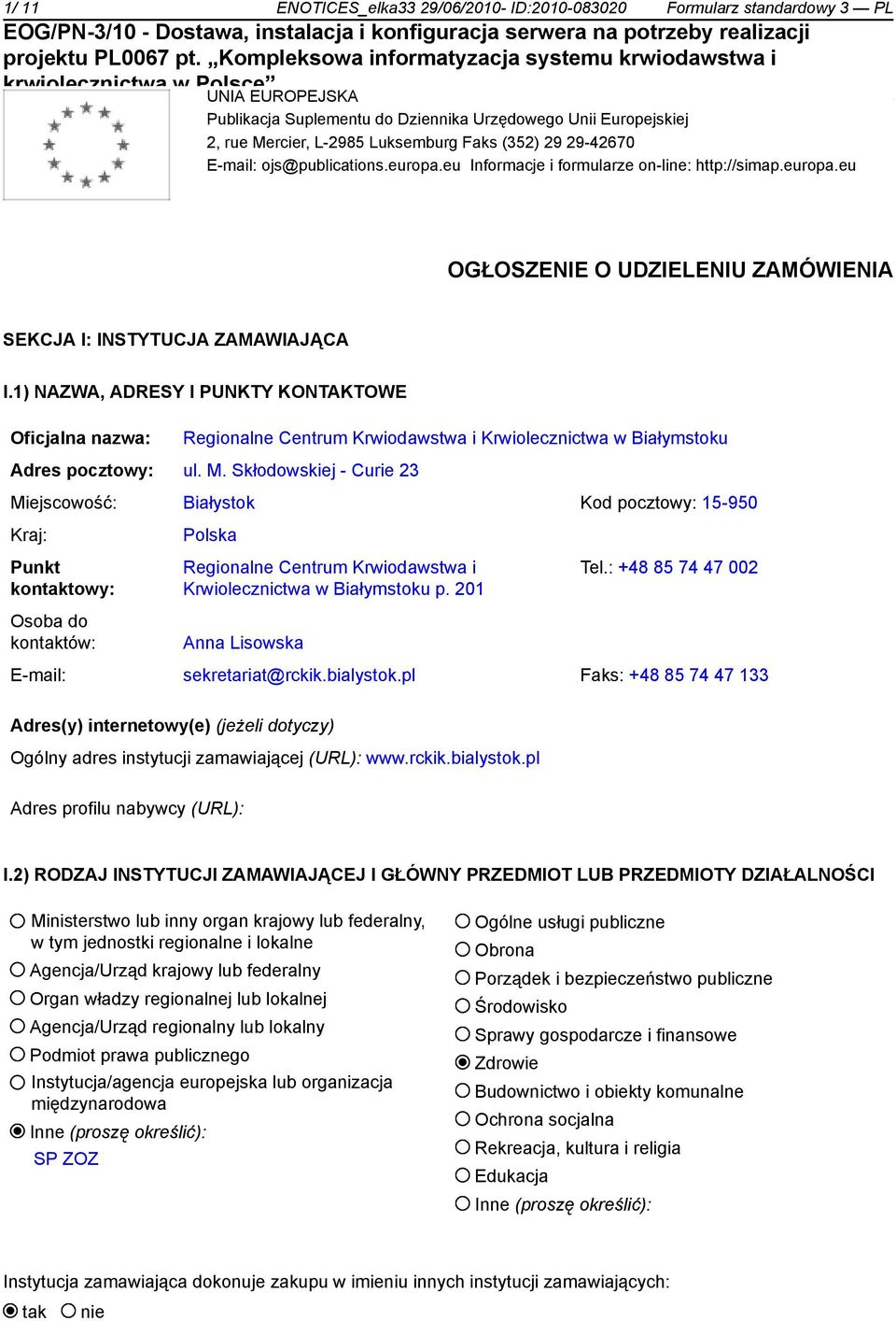 1) NAZWA, ADRESY I PUNKTY KONTAKTOWE Oficjalna nazwa: Regionalne Centrum Krwiodawstwa i Krwiolecznictwa w Białymstoku Adres pocztowy: ul. M.