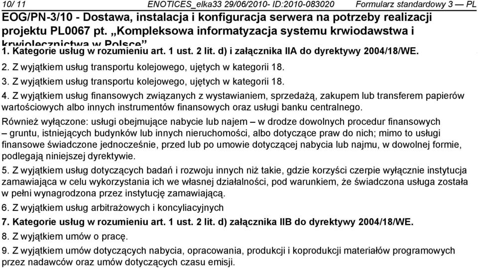 Z wyjątkiem usług finansowych związanych z wystawiam, sprzedażą, zakupem lub transferem papierów wartościowych albo innych instrumentów finansowych oraz usługi banku centralnego.