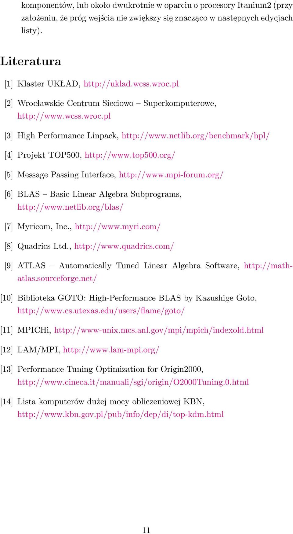 org/ [5] Message Passing Interface, http://www.mpi-forum.org/ [6] BLAS Basic Linear Algebra Subprograms, http://www.netlib.org/blas/ [7] Myricom, Inc., http://www.myri.com/ [8] Quadrics Ltd.