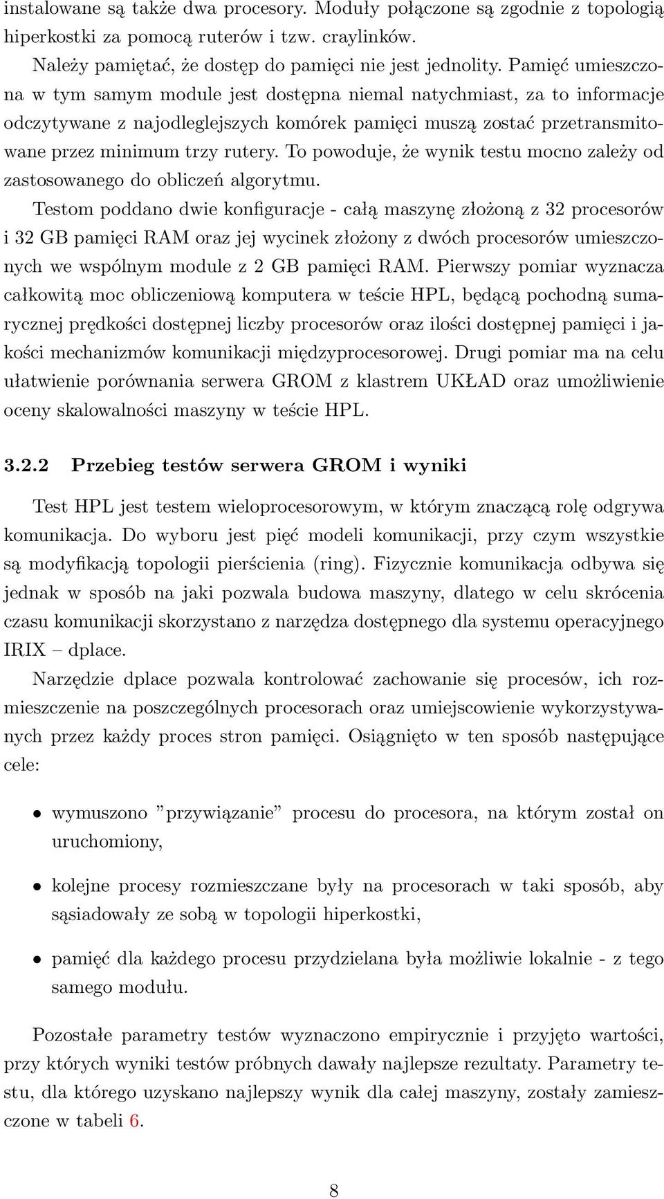 To powoduje, że wynik testu mocno zależy od zastosowanego do obliczeń algorytmu.