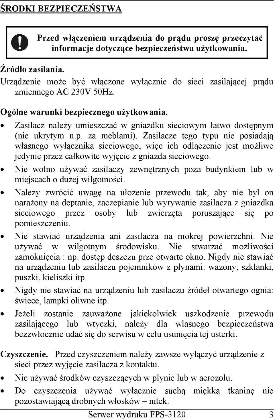 Zasilacz należy umieszczać w gniazdku sieciowym łatwo dostępnym (nie ukrytym n.p. za meblami).