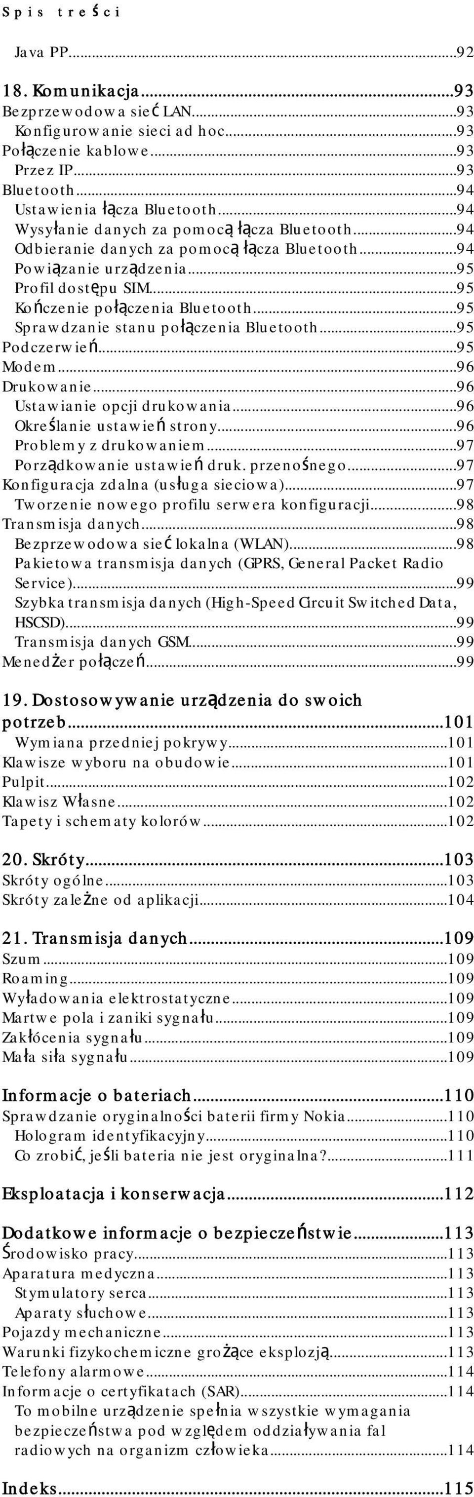 ..95 Sprawdzanie stanu połączenia Bluetooth...95 Podczerwień...95 Modem...96 Drukowanie...96 Ustawianie opcji drukowania...96 Określanie ustawień strony...96 Problemy z drukowaniem.