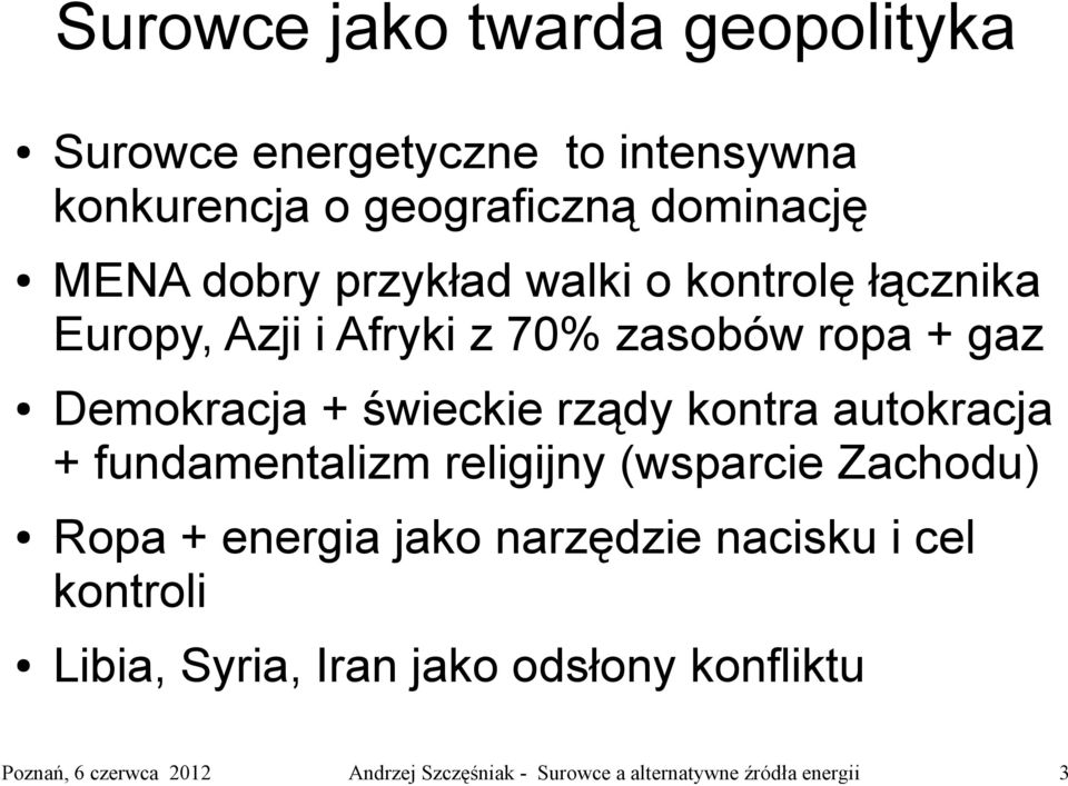 + gaz Demokracja + świeckie rządy kontra autokracja + fundamentalizm religijny (wsparcie