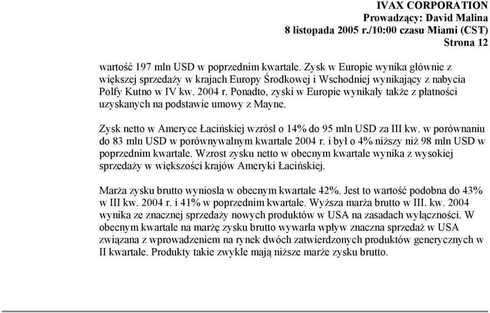 w porównaniu do 83 mln USD w porównywalnym kwartale 2004 r. i był o 4% niższy niż 98 mln USD w poprzednim kwartale.