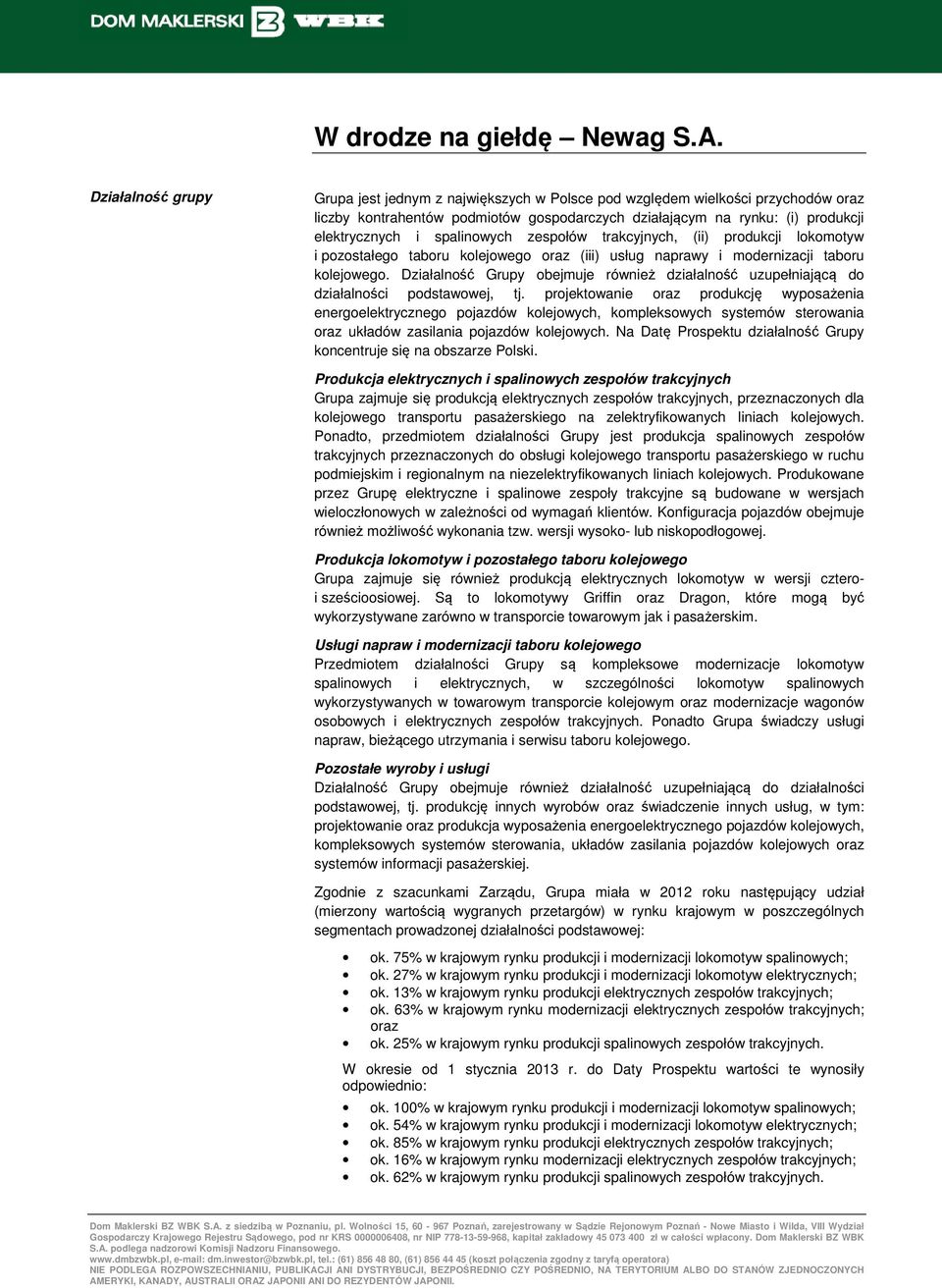 spalinowych zespołów trakcyjnych, (ii) produkcji lokomotyw i pozostałego taboru kolejowego oraz (iii) usług naprawy i modernizacji taboru kolejowego.