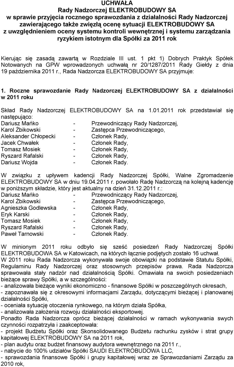 1 pkt 1) Dobrych Praktyk Spółek Notowanych na GPW wprowadzonych uchwałą nr 20/1287/2011 Rady Giełdy z dnia 19 października 2011 r., Rada Nadzorcza ELEKTROBUDOWY SA przyjmuje: 1.