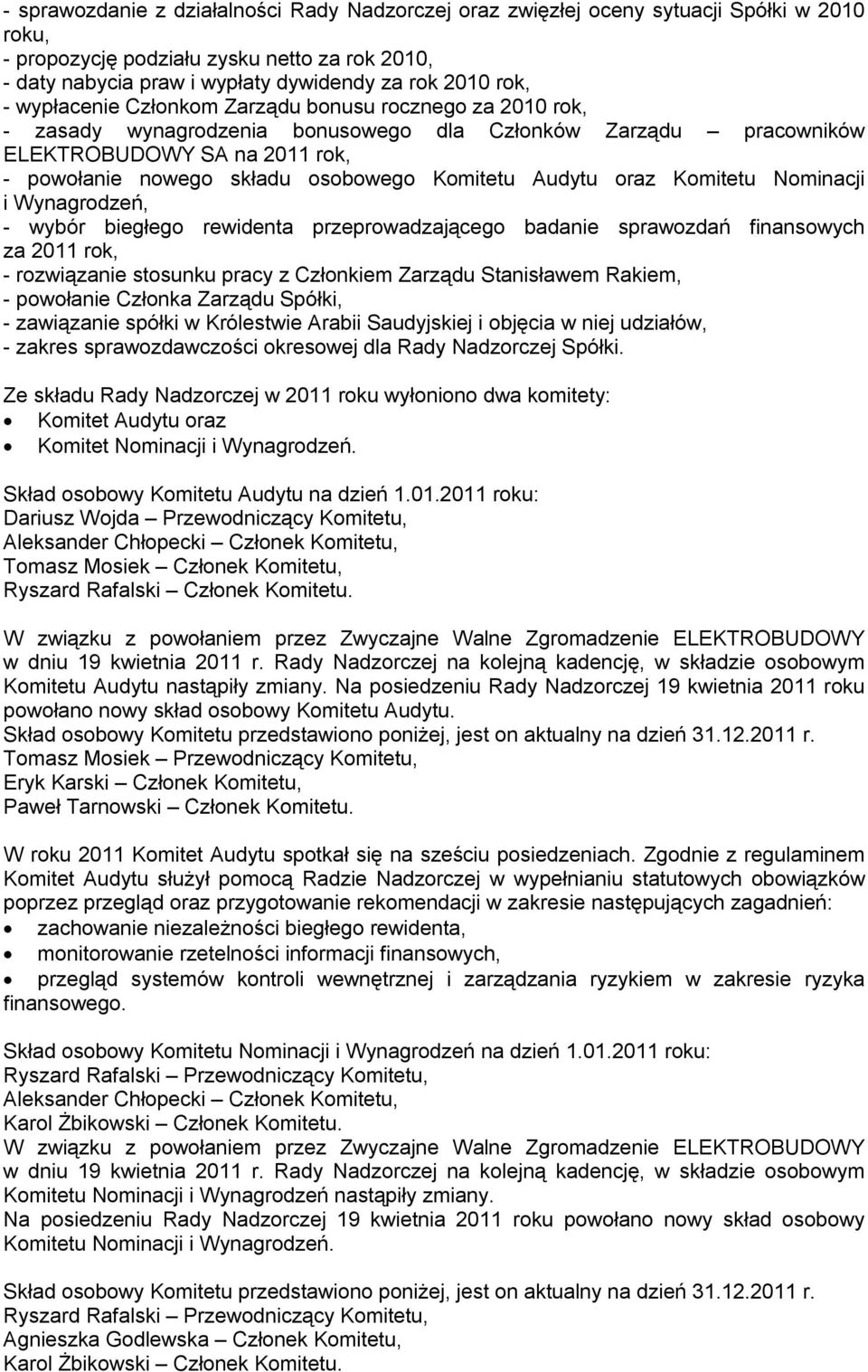 Komitetu Audytu oraz Komitetu Nominacji i Wynagrodzeń, - wybór biegłego rewidenta przeprowadzającego badanie sprawozdań finansowych za 2011 rok, - rozwiązanie stosunku pracy z Członkiem Zarządu